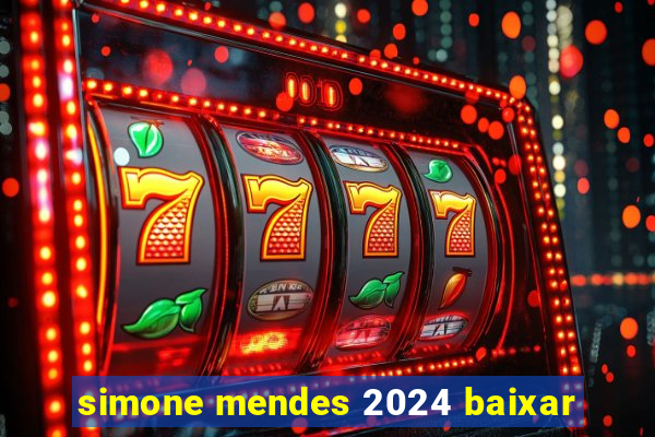 simone mendes 2024 baixar